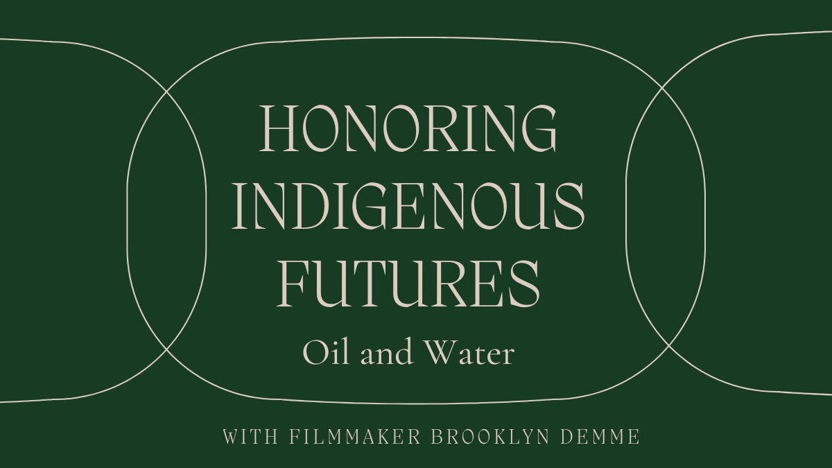 Honoring Indigenous Futures With Storytelling- Oil and Water